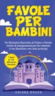 Image for Favole per Bambini : Un Esclusiva Raccolta di Fiabe e Favole ricche di insegnamenti per far crescere il tuo Bambino con sani principi + 7 segreti per farlo addormentare velocemente