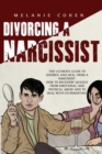 Image for Divorcing a Narcissist : The Ultimate Guide To Divorce And Heal From A Narcissist. How To Recovery Quickly From Emotional And Physical Abuse And To Deal With Co-Parenting