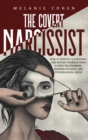 Image for The Covert Narcissist : How To Identify A Narcissist And Defend Yourself From A Toxic Relationship, Avoiding Physical And Psychological Abuse