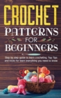 Image for Crochet Patterns for Beginners : Step By Step Guide To Learn Crocheting. Top Tips And Tricks For Learn Everything You Need To Know.