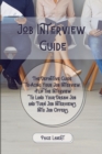 Image for Job Interview Guide : The Definitive Guide to Acing Your Job Interview. Flip the Interview to Land Your Dream Job and Turn Job Interviews Into Job Offers.