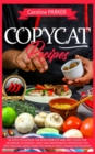 Image for Copycat Recipes : 66 steps to success! The new complete and spicy guide for beginners to quickly, easily and inexpensively reproduce the best Mexican dishes from the world&#39;s most famous restaurants