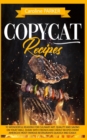 Image for Copycat Recipes : 91 wonderful reasons for culinary art. Quality and saving on your table. Share with friends and family recipes from America&#39;s most famous restaurants quickly and easily