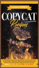 Image for Copycat Recipes : 91 wonderful reasons for culinary art. Quality and saving on your table. Share with friends and family recipes from America&#39;s most famous restaurants quickly and easily