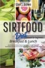 Image for Sirtfood Diet Cookbook For Beginners - Breakfast &amp; Lunch