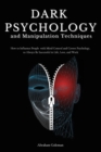 Image for Dark Psychology and Manipulation Techniques : How to Influence People with Mind Control and Covert Psychology, to Always Be Successful in Life, Love and Work