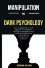 Image for Manipulation And Dark Psychology : How to Defend Yourself Against Toxic People, Recognize Deception and Emotional Influences to Stop Being Manipulated Forever