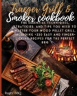 Image for Traeger grill &amp; Smoker Cookbook : he Essential Techniques, Strategies, And Tips You Need To Master Your Wood Pellet Grill, Including +250 Easy And Finger-Licking Recipes For The Perfect BBQ