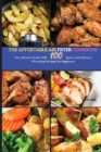 Image for The Affordable Air Fryer Cookbook : The Ultimate Guide with 100 Quick and Delicious Affordable Recipes for beginners