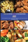 Image for The Air Fryer Recipes For Beginners : The Complete Air Fryer Cookbook for Beginners with Quick, Easy and Affordable Recipe.
