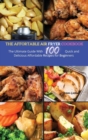 Image for The Affordable Air Fryer Cookbook : The Ultimate Guide with 100 Quick and Delicious Affordable Recipes for beginners