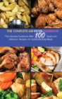 Image for The Complete Air Fryer Cookbook : The Ultimate Cookbook With 100 Quick and Delicious Recipes for Quick and Easy Meals