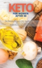 Image for Keto for Woman After 50 : The Ultimate Ketogenic Diet Step by Step To Learn How to Easily Lose Weight for Woman and Feel Younger