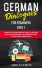Image for German Dialogues for Beginners Book 4 : Over 100 Daily Used Phrases and Short Stories to Learn German in Your Car. Have Fun and Grow Your Vocabulary with Crazy Effective Language Learning Lessons
