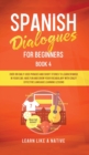 Image for Spanish Dialogues for Beginners Book 4 : Over 100 Daily Used Phrases &amp; Short Stories to Learn Spanish in Your Car. Have Fun and Grow Your Vocabulary with Crazy Effective Language Learning Lessons