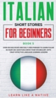 Image for Italian Short Stories for Beginners Book 5 : Over 100 Dialogues and Daily Used Phrases to Learn Italian in Your Car. Have Fun &amp; Grow Your Vocabulary, with Crazy Effective Language Learning LessonsItal