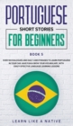 Image for Portuguese Short Stories for Beginners Book 5 : Over 100 Dialogues &amp; Daily Used Phrases to Learn Portuguese in Your Car. Have Fun &amp; Grow Your Vocabulary, with Crazy Effective Language Learning Lessons