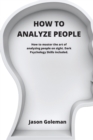 Image for How To Analyze People : How to master the art of analyzing people on sight. Dark Psychology Skills included.
