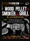 Image for Wood Pellet Smoker Grill : The Ultimate Step by Step Guide to Surprise Family and Friends by Cooking Delicious, Quick, and Various BBQ Receipes