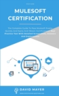 Image for MuleSoft Certification : The complete guide to pass Mulesoft exams quickly and easily and obtain certifications. Real practice test with detailed screenshots, answers and explanations