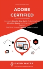 Image for Adobe Certified : Complete Step By Step Guide To Quickly Pass All Adobe Exams And Improve Your Job Position Real And Unique Practice Test Included
