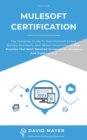 Image for MuleSoft Certification : The complete guide to pass Mulesoft exams quickly and easily and obtain certifications. Real practice test with detailed screenshots, answers and explanations