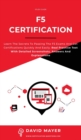 Image for F5 Certification : Learn the secrets to passing the F5 exams and get certifications quickly and easily. Real Practice Test With Detailed Screenshots, Answers And Explanations