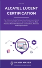 Image for Alcatel-Lucent Certification : The ultimate guide to learning Alcatel-Lucent and obtaining certifications quickly and easily. Real practice test with detailed screenshots, answers and explanations