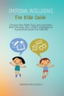 Image for Emotional Intelligence For Kids Guide : Choose the Right Toys and Activities that Develop your Child&#39;s Intelligence. A practical Guide for Patents!