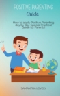 Image for Positive Parenting Guide : How to apply Positive Parenting day by day. Special Practical Guide for Parents!