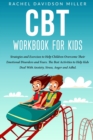 Image for CBT Workbook For Kids : Strategies and Exercises to Help Children Overcome Their Emotional Disorders and Fears. The Best Activities to Help Kids Deal With Anxiety, Stress, Anger and Adhd.