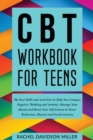Image for CBT Workbook For Teens : The Best Skills and Activities to Help You Conquer Negative Thinking and Anxiety. Manage Your Moods and Boost Your Self-Esteem to Stress Reduction, Shyness and Social Anxiety.