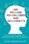 Image for CBT Toolbox For Children and Adolescents : The Cognitive Behavioral Therapy Made Simple For Managing Moods and Behaviours. Coping Skills For Kids and Teens to Boost Self-Esteem and Feeling Better.