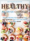 Image for Healthy Air Fryer Oven Cookbook : Special Pre - Diabetic and Diabetic Snacks and Lunch to Be Shared with Others