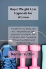 Image for Rapid Weight Loss Hypnosis for Women : Transform Your Body with the 7 Most Effective Self-Hypnosis Techniques And Programs. Stop Overeating Through Meditation and Intuitive Eating