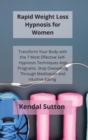 Image for Rapid Weight Loss Hypnosis for Women : Transform Your Body with the 7 Most Effective Self-Hypnosis Techniques And Programs. Stop Overeating Through Meditation and Intuitive Eating