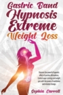 Image for Gastric Band Hypnosis Extreme Weight Loss : Reprogram Your Subconscious to Lose Weight Without Effort and Natural. Control Your Mind, Change Your Food Habits, Stop Emotional Eating And Increase Your W