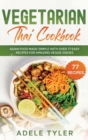 Image for Vegetarian Thai Cookbook : Asian Food Made Simple With Over 77 Easy Recipes For Amazing Veggie Dishes