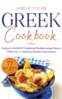 Image for Greek Cookbook : Explore A World Of Traditional Mediterranean Flavors With Over 77 Authentic Recipes From Greece