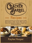 Image for Cracker Barrel Recipes : Unlock the Secrets for the Best Copycat Cracker Barrel Dishes. From Breakfast to Dessert to Satisfy Your Southern Food Craving