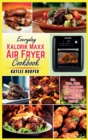 Image for Everyday Kalorik Maxx Air Fryer Cookbook : Fry, Grill, Bake, Broil and Roast with Effortless and Delicious Air Fryer Oven Recipes