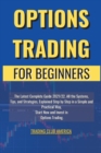 Image for Options Trading for Beginners : The Latest Complete Guide 2021/22, All the Systems, Tips, and Strategies, Explained Step by Step in a Simple and Practical Way, Start Now and Invest in Options Trading.
