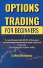 Image for Options Trading for Beginners : The Latest Complete Guide 2021/22, All the Systems, Tips, and Strategies, Explained Step by Step in a Simple and Practical Way, Start Now and Invest in Options Trading.