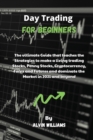 Image for Day Trading for Beginners : The ultimate Guide that teaches the Strategies to make a living trading Stocks, Penny Stocks, Cryptocurrency, Forex and Futures and dominate the Market in 2021 and beyond