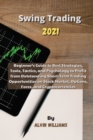 Image for Swing Trading 2021 : Beginner&#39;s Guide to Best Strategies, Tools, Tactics, and Psychology to Profit from Outstanding Short-Term Trading Opportunities on Stock Market, Options, Forex, and Cryptocurrenci