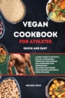 Image for Vegan Cookbook For Athletes Quick And Easy : A Simple Guide to Getting a Healthy, Strong Body, Improving Your Muscles and Increasing Your Performance. Delicious Plant-Based Vegan Recipes and Special F