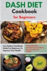 Image for DASH DIET Cookbook for Beginners : Low Sodium Cookbook Guide For Beginners To Improve Your Health. 21 Day Meal Plan Included To Lower Blood Pressure And Lose Weight