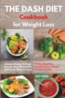 Image for THE DASH DIET Cookbook Weight Loss : Delicious Recipes To Drop Pounds, Boost Metabolism And Lower Blood Pressure. 21 Days Meal Plan Included To Lose Weight And Get Healthy