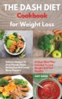 Image for THE DASH DIET Cookbook Weight Loss : Delicious Recipes To Drop Pounds, Boost Metabolism And Lower Blood Pressure. 21 Days Meal Plan Included To Lose Weight And Get Healthy