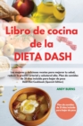 Image for Libro de cocina de la DIETA DASH -Dash Diet Cookbook (Spanish Edition) : Las mejores y deliciosas recetas para mejorar tu salud, reducir la presion arterial y colesterol alto. Plan de comidas de 21 di
